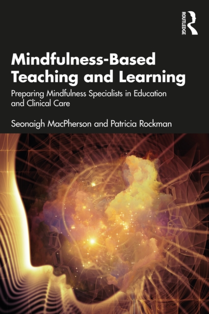 Mindfulness-Based Teaching and Learning : Preparing Mindfulness Specialists in Education and Clinical Care, PDF eBook