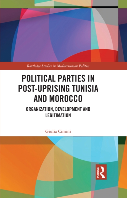 Political Parties in Post-Uprising Tunisia and Morocco : Organization, Development and Legitimation, PDF eBook
