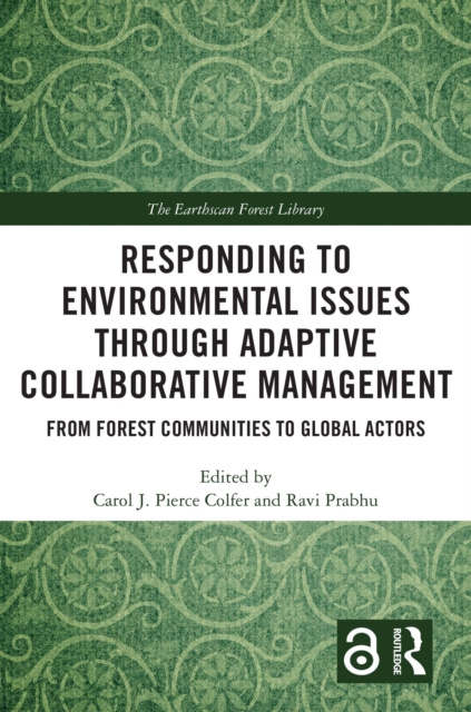 Responding to Environmental Issues through Adaptive Collaborative Management : From Forest Communities to Global Actors, PDF eBook