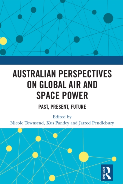Australian Perspectives on Global Air and Space Power : Past, Present, Future, EPUB eBook