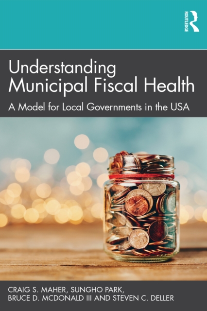 Understanding Municipal Fiscal Health : A Model for Local Governments in the USA, EPUB eBook