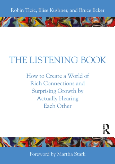 The Listening Book : How to Create a World of Rich Connections and Surprising Growth by Actually Hearing Each Other, EPUB eBook