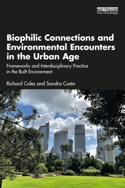 Biophilic Connections and Environmental Encounters in the Urban Age : Frameworks and Interdisciplinary Practice in the Built Environment, EPUB eBook