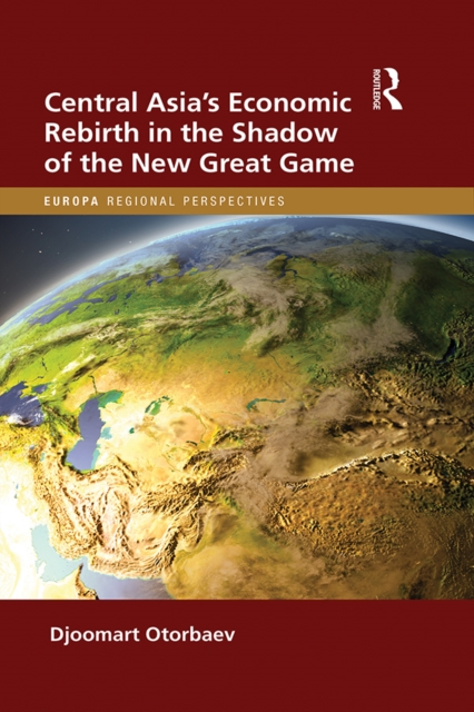 Central Asia's Economic Rebirth in the Shadow of the New Great Game, PDF eBook