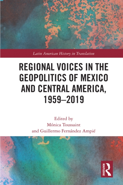 Regional Voices in the Geo-Politics of Mexico and Central America, 1959-2019, PDF eBook