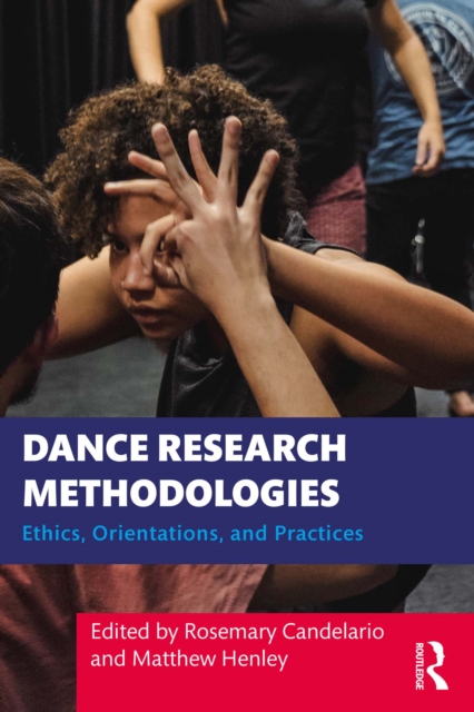 Dance Research Methodologies : Ethics, Orientations, and Practices, EPUB eBook