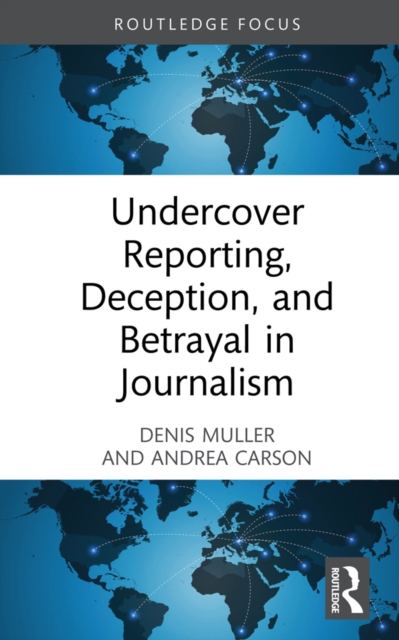 Undercover Reporting, Deception, and Betrayal in Journalism, PDF eBook