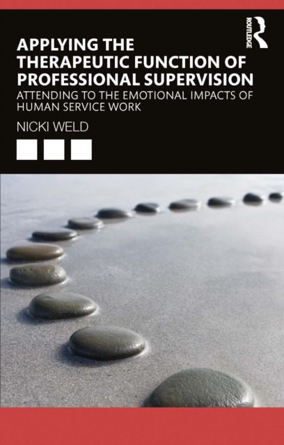 Applying the Therapeutic Function of Professional Supervision : Attending to the Emotional Impacts of Human Service Work, PDF eBook
