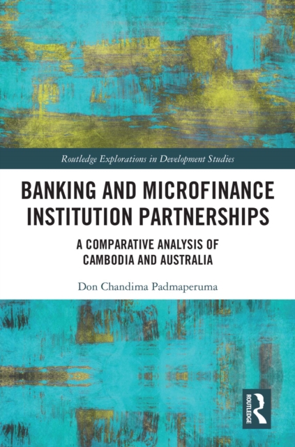 Banking and Microfinance Institution Partnerships : A Comparative Analysis of Cambodia and Australia, EPUB eBook