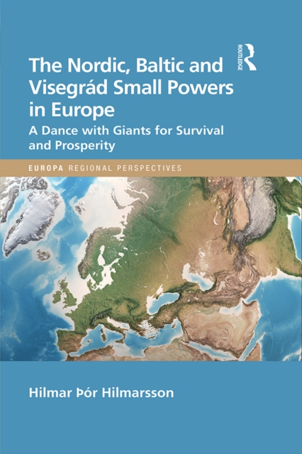 The Nordic, Baltic and Visegrad Small Powers in Europe : A Dance with Giants for Survival and Prosperity, PDF eBook