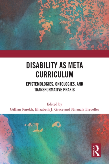 Disability as Meta Curriculum : Epistemologies, Ontologies, and Transformative Praxis, PDF eBook