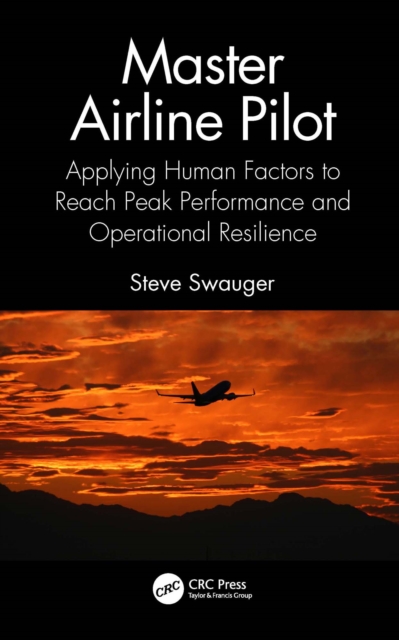 Master Airline Pilot : Applying Human Factors to Reach Peak Performance and Operational Resilience, EPUB eBook