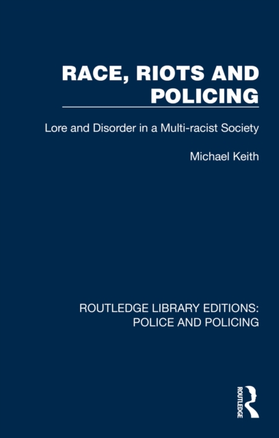 Race, Riots and Policing : Lore and Disorder in a Multi-racist Society, EPUB eBook