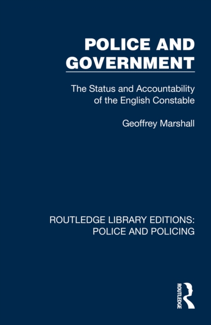 Police and Government : The Status and Accountability of the English Constable, PDF eBook