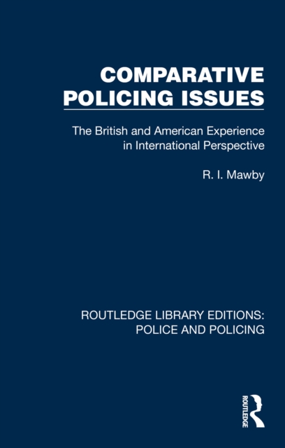 Comparative Policing Issues : The British and American Experience in International Perspective, PDF eBook
