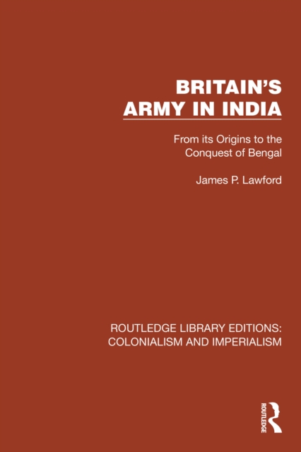 Britain's Army in India : From its Origins to the Conquest of Bengal, PDF eBook