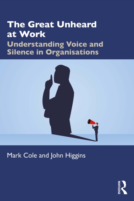 The Great Unheard at Work : Understanding Voice and Silence in Organisations, PDF eBook