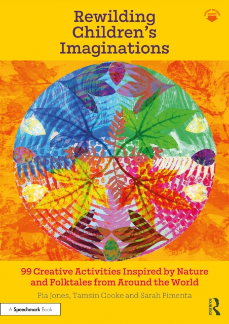Rewilding Children’s Imaginations : 99 Creative Activities Inspired by Nature and Folktales from Around the World, EPUB eBook