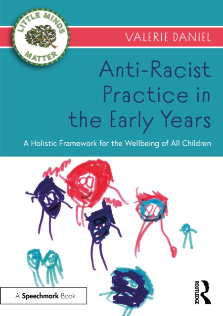 Anti-Racist Practice in the Early Years : A Holistic Framework for the Wellbeing of All Children, EPUB eBook