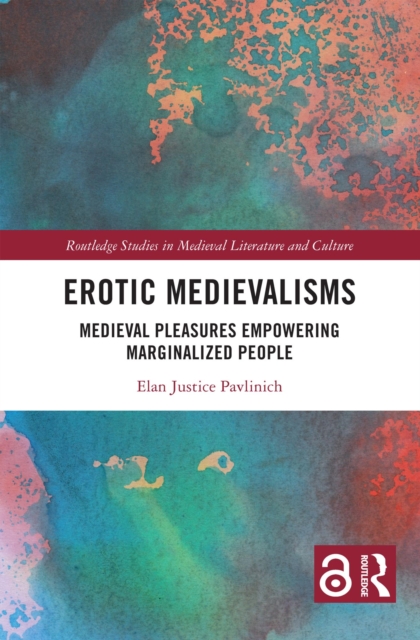 Erotic Medievalisms : Medieval Pleasures Empowering Marginalized People, PDF eBook