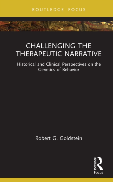 Challenging the Therapeutic Narrative : Historical and Clinical Perspectives on the Genetics of Behavior, PDF eBook