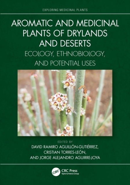 Aromatic and Medicinal Plants of Drylands and Deserts : Ecology, Ethnobiology, and Potential Uses, PDF eBook