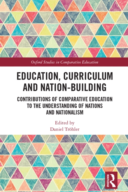 Education, Curriculum and Nation-Building : Contributions of Comparative Education to the Understanding of Nations and Nationalism, EPUB eBook