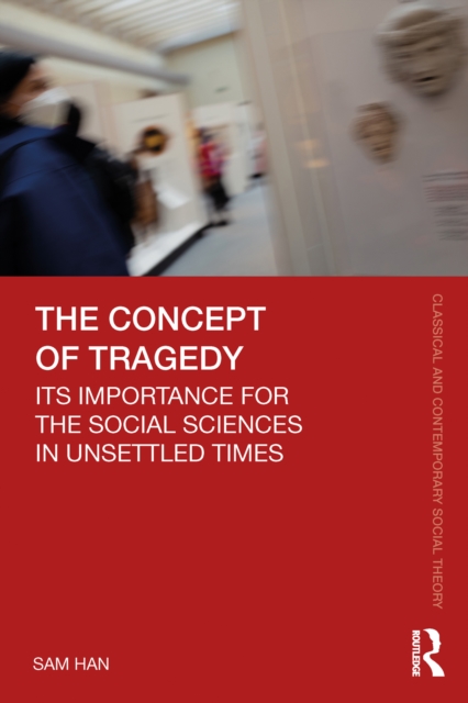 The Concept of Tragedy : Its Importance for the Social Sciences in Unsettled Times, EPUB eBook