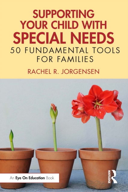 Supporting Your Child with Special Needs : 50 Fundamental Tools for Families, PDF eBook