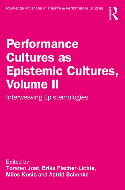 Performance Cultures as Epistemic Cultures, Volume II : Interweaving Epistemologies, PDF eBook