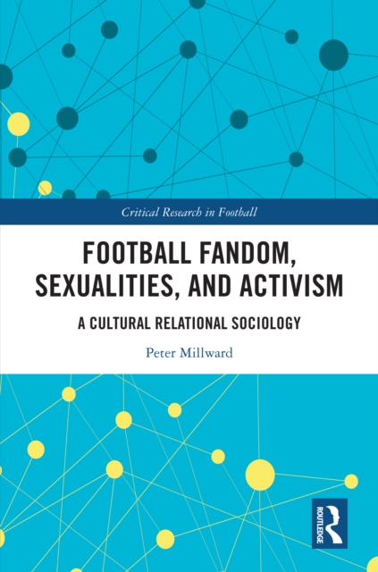 Football Fandom, Sexualities and Activism : A Cultural Relational Sociology, PDF eBook