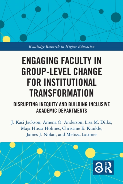 Engaging Faculty in Group-Level Change for Institutional Transformation : Disrupting Inequity and Building Inclusive Academic Departments, PDF eBook