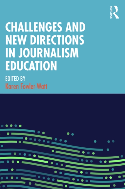Challenges and New Directions in Journalism Education, PDF eBook