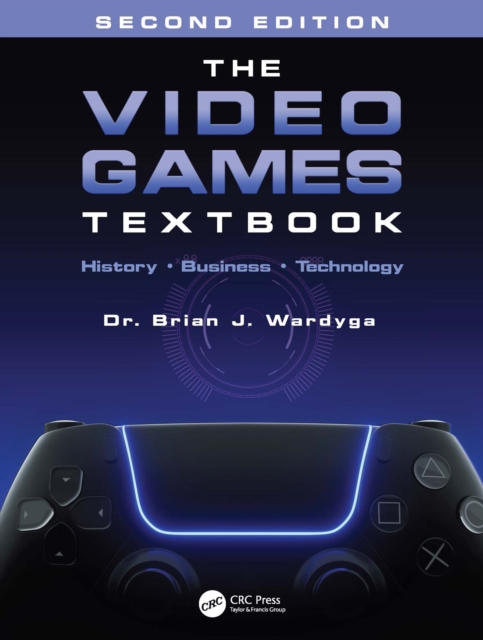 The Video Games Textbook : History * Business * Technology, EPUB eBook