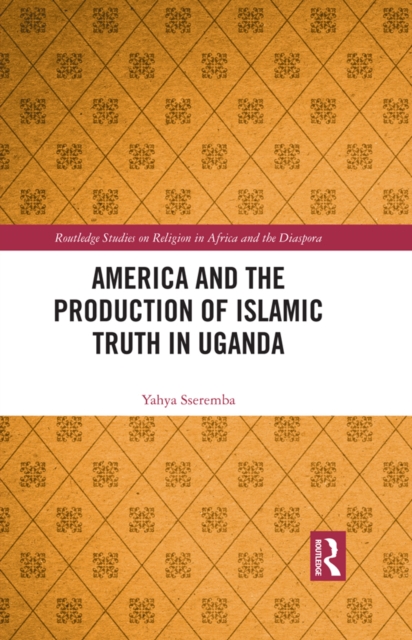 America and the Production of Islamic Truth in Uganda, PDF eBook