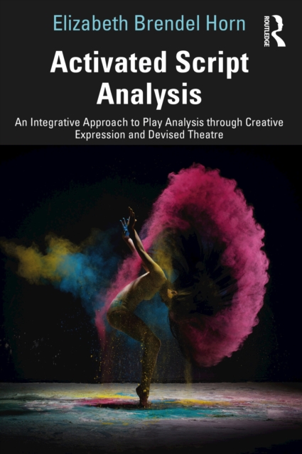 Activated Script Analysis : An Integrative Approach to Play Analysis through Creative Expression and Devised Theatre, EPUB eBook