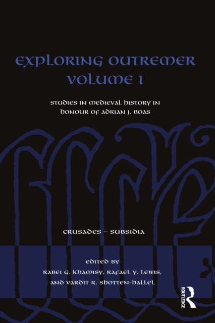 Exploring Outremer Volume I : Studies in Medieval History in Honour of Adrian J. Boas, PDF eBook