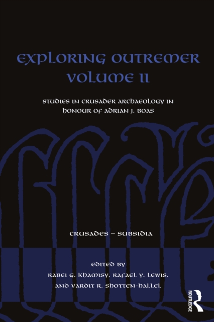 Exploring Outremer Volume II : Studies in Crusader Archaeology in Honour of Adrian J. Boas, EPUB eBook