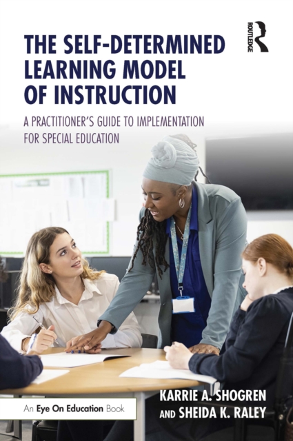 The Self-Determined Learning Model of Instruction : A Practitioner's Guide to Implementation for Special Education, PDF eBook