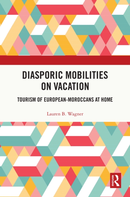 Diasporic Mobilities on Vacation : Tourism of European-Moroccans at Home, PDF eBook