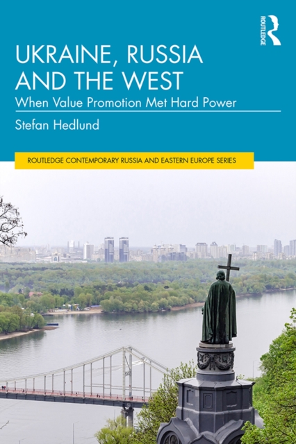 Ukraine, Russia and the West : When Value Promotion Met Hard Power, PDF eBook