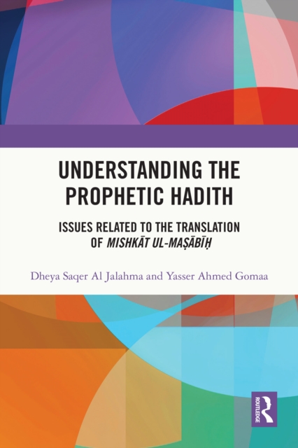 Understanding the Prophetic Hadith : Issues Related to the Translation of Mishkat ul-Masabih, PDF eBook