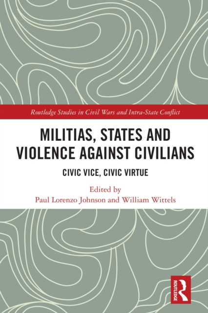 Militias, States and Violence against Civilians : Civic Vice, Civic Virtue, PDF eBook