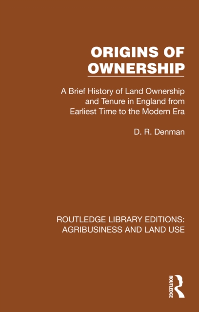 Origins of Ownership : A Brief History of Land Ownership and Tenure from Earliest Time to the Modern Era, PDF eBook