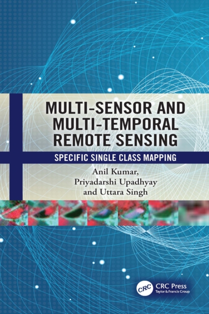 Multi-Sensor and Multi-Temporal Remote Sensing : Specific Single Class Mapping, PDF eBook