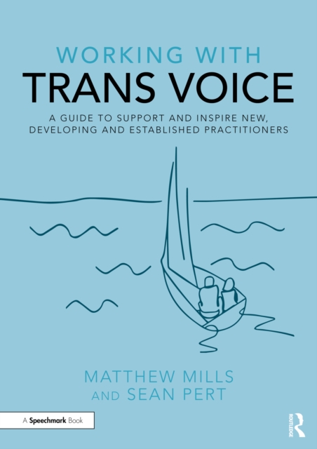 Working with Trans Voice : A Guide to Support and Inspire New, Developing and Established Practitioners, PDF eBook