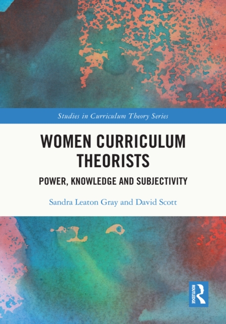Women Curriculum Theorists : Power, Knowledge and Subjectivity, PDF eBook