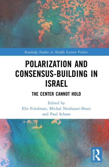 Polarization and Consensus-Building in Israel : The Center Cannot Hold, PDF eBook