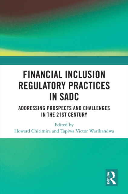 Financial Inclusion Regulatory Practices in SADC : Addressing Prospects and Challenges in the 21st Century, EPUB eBook