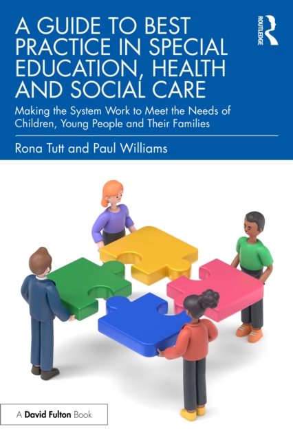 A Guide to Best Practice in Special Education, Health and Social Care : Making the System Work to Meet the Needs of Children, Young People and Their Families, EPUB eBook